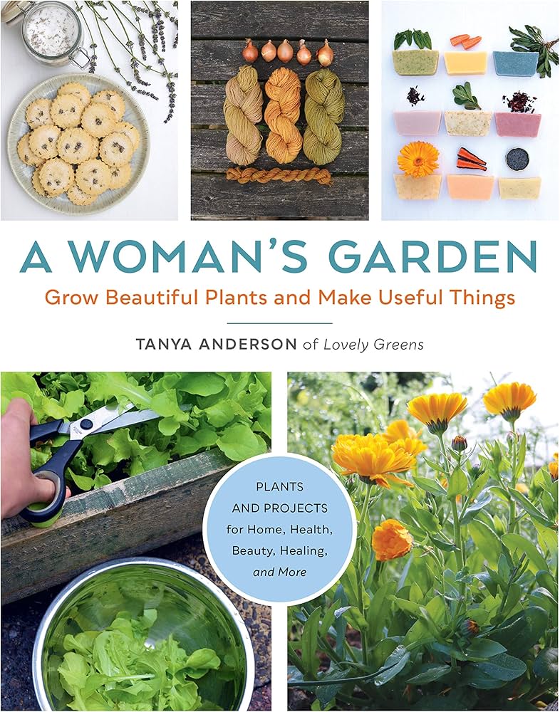 Cover of A Woman's Garden by Tanya Anderson featuring pictures of calendula, someone clipping herbs with scissors and craft materials.