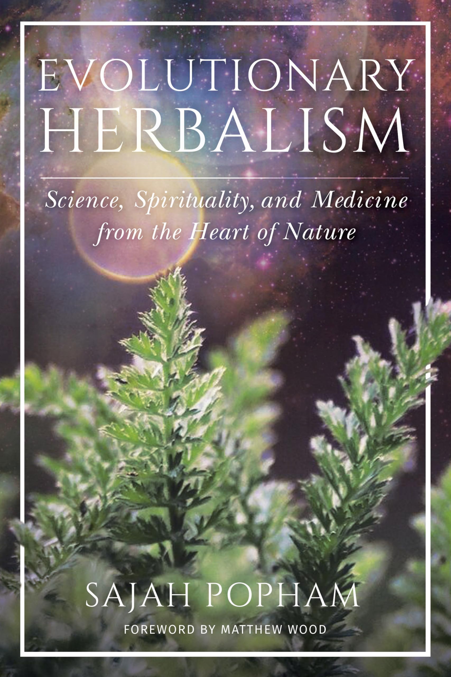 Cover of Evolutionary Herbalism by Sajah Popham featuring a photo of wormwood.